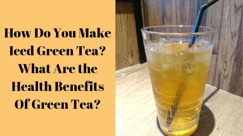 How Do You Make Iced Green Tea
