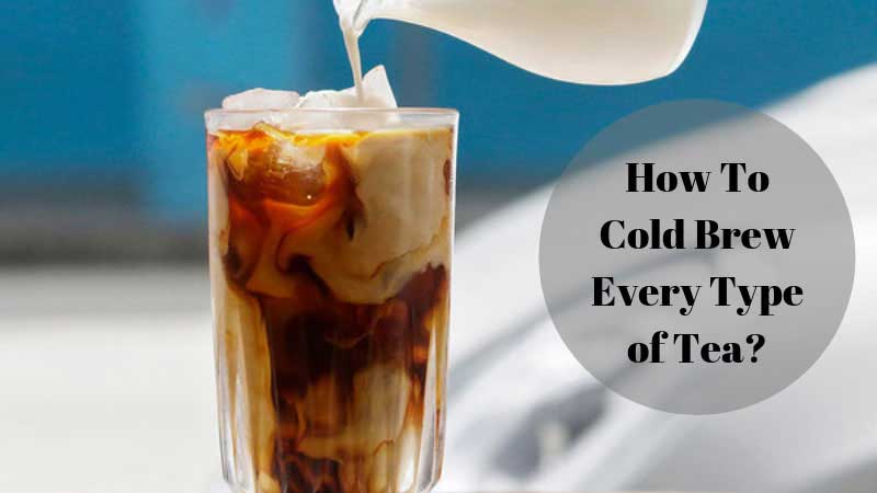How To Cold Brew Every Type of Tea